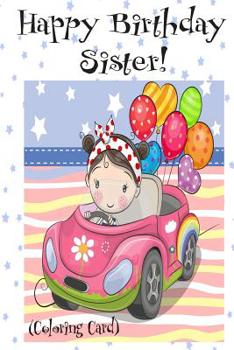 HAPPY BIRTHDAY SISTER! (Coloring Card): Personalized Birthday Card for Girls, Inspirational Birthday Messages!