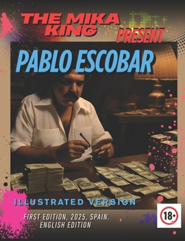 Paperback PABLO ESCOBAR Anecdotes and Curiosities THE MIKA KING PRESENT: PABLO ESCOBAR Anecdotes and Curiosities THE MIKA KING PRESENT .FIRST EDITION, 2025, SPA Book