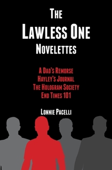 Paperback The Lawless One Novelettes: A Dad's Remorse - Hayley's Journal - The Hologram Society - End Times 101 Book
