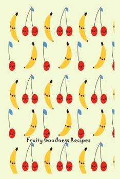 Paperback Fruity Goodness Recipes: Fresh Fruit Smoothies and Juices Recipe Collection Notebook Book