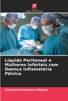 Paperback Líquido Peritoneal e Mulheres Inférteis com Doença Inflamatória Pélvica [Portuguese] Book