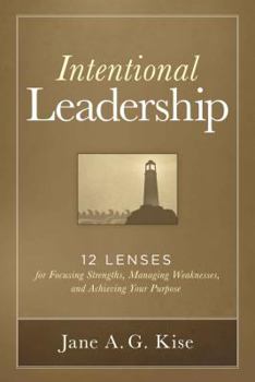 Hardcover Intentional Leadership: 12 Lenses for Focusing Strengths, Managing Weaknesses, and Achieving Your Purpose Book