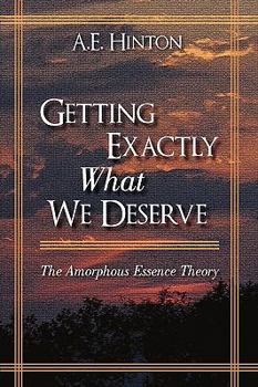 Paperback Getting Exactly What We Deserve: The Amorphous Essence Theory Book