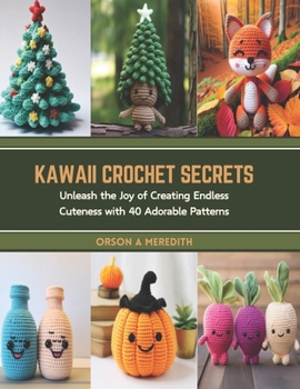 Paperback Kawaii Crochet Secrets: Unleash the Joy of Creating Endless Cuteness with 40 Adorable Patterns Book