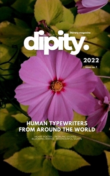 Dipity Literary Mag Issue #1 (Dipity Full Color Edition): Poetry, Short Stories & Photography - Dec, 2022 - Full Color Softcover Edition