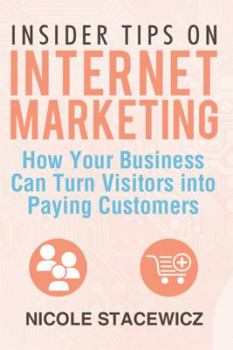 Paperback Insider Tips on Internet Marketing: How Your Business Can Turn Visitors Into Paying Customers Book