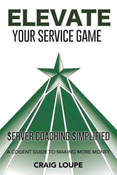 Paperback Elevate Your Service Game: Server Coaching Simplified: A Cogent Guide to Making More Money Book