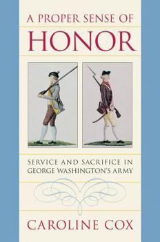 Hardcover A Proper Sense of Honor: Service and Sacrifice in George Washington's Army Book