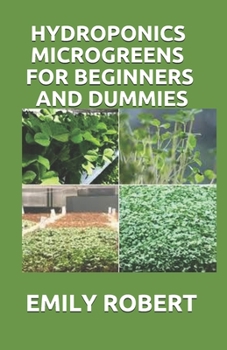 Paperback Hydroponics Microgreens for Beginners and Dummies: A Complete Practical Guide to Build Your Own Gardening System Book