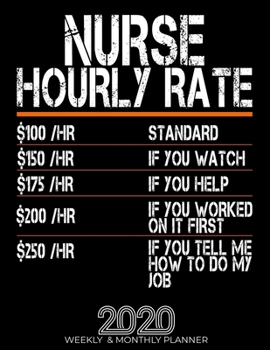 Paperback Funny Nurse Hourly Rate Gift 2020 Planner: High Performance Weekly Monthly Planner To Track Your Hourly Daily Weekly Monthly Progress.Funny Gift For N Book