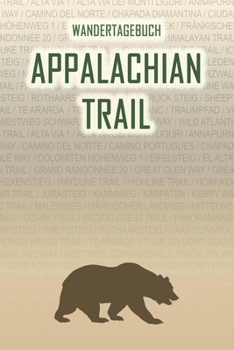 Appalachian Trail: Wandertagebuch: Appalachian Trail. Ein Logbuch mit vorgefertigten Seiten und viel Platz für deine Reiseerinnerungen. Eignet sich ... oder als Abschiedsgeschenk (German Edition)