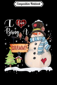 Composition Notebook: I Love Being A Grammy Snowman Gift For Christmas Day  Journal/Notebook Blank Lined Ruled 6x9 100 Pages