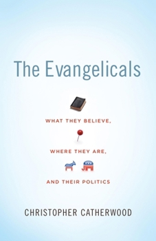 Paperback The Evangelicals: What They Believe, Where They Are, and Their Politics Book
