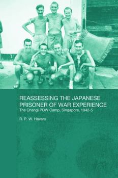 Paperback Reassessing the Japanese Prisoner of War Experience: The Changi Prisoner of War Camp in Singapore, 1942-45 Book