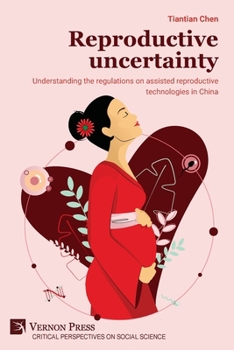 Reproductive uncertainty: Understanding the regulations on assisted reproductive technologies in China (Critical Perspectives on Social Science)