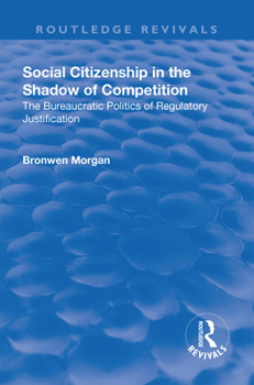 Paperback Social Citizenship in the Shadow of Competition: The Bureaucratic Politics of Regulatory Justification Book