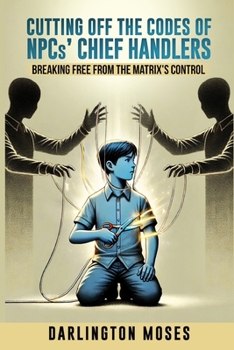 Paperback Cutting Off the Codes of NPCs' Chief Handlers: Breaking Free From the Matrix's Control Book