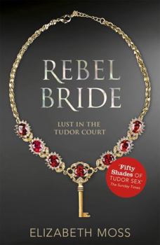 Rebel Bride - Book #2 of the Lust in the Tudor Court