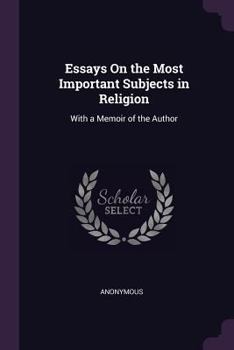 Paperback Essays On the Most Important Subjects in Religion: With a Memoir of the Author Book