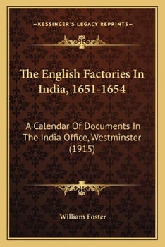 The English Factories In India, 1651-1654: A Calendar Of Documents In The India Office, Westminster
