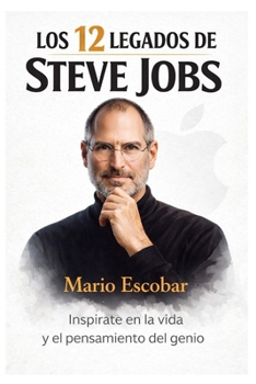 Los doce legados de Steve Jobs: ¿Cómo piensan las personas exitosas? (Spanish Edition)