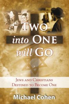 Paperback Two Into One Will Go: Jews and Christians Destined to Become One Book