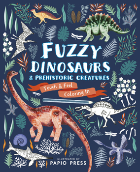 Paperback Fuzzy Dinosaurs and Prehistoric Creatures: Touch and Feel Coloring in Book