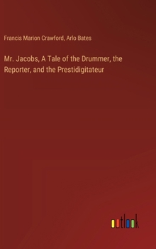 Hardcover Mr. Jacobs, A Tale of the Drummer, the Reporter, and the Prestidigitateur Book