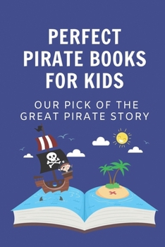 Paperback Perfect Pirate Books For Kids: Our Pick Of The Great Pirate Story: Pirate Books With Magic Book