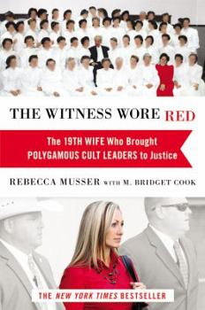 Hardcover The Witness Wore Red: The 19th Wife Who Brought Polygamous Cult Leaders to Justice Book