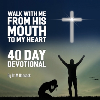 Paperback Walk with Me from His Mouth to My Heart: 40 Day Devotional Book
