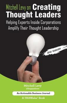 Paperback Mitchell Levy on Creating Thought Leaders (2nd Edition): Helping Experts Inside of Corporations Amplify Their Thought Leadership Book