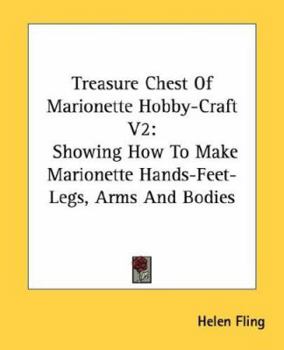 Paperback Treasure Chest Of Marionette Hobby-Craft V2: Showing How To Make Marionette Hands-Feet-Legs, Arms And Bodies Book