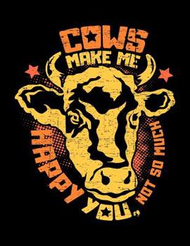 Cows make me happy You, not so much: A4 kariertes Notizbuchmit einer Kuh f�r einen Landwirt, Milchbauer oder Rinderz�chter in der Landwirtschaft als Geschenk