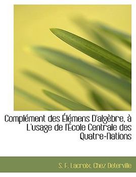 Paperback Compl Ment Des L Mens D'Alg Bre, L'Usage de L' Cole Centrale Des Quatre-Nations [French] Book