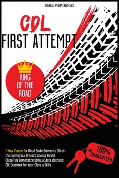 CDL: 1-Hour Course for Dead Broke Drivers to Obtain the Commercial Driver's License Permit. Crazy Tips Demonstrated by a State Licensed CDL Examiner for Your Class-A Skills