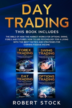 Paperback Day Trading: The Bible Of How The Market Works For Options, Swing, Forex And Futures. How To Use Psychology For A Living With The B Book