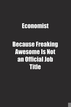 Paperback Economist Because Freaking Awesome Is Not an Official Job Title.: Lined notebook Book