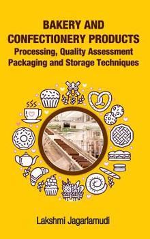 Hardcover Bakery and Confectionery Products: Processing, Quality Assessment Packaging and Storage Techniques: Processing, Quality Assessment Packaging and Stora Book