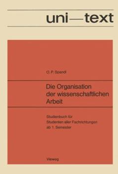 Die Organisation Der Wissenschaftlichen Arbeit: Studienbuch Fur Studenten Aller Fachrichtungen AB 1. Semester