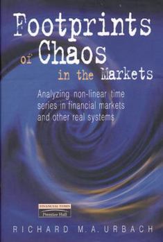 Hardcover Footprints of Chaos in the Markets: Analyzing Non-Linear Time Series in Financial Markets and Other Real Systems Book