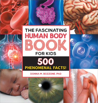 Hardcover The Fascinating Human Body Book for Kids: 500 Phenomenal Facts! Book