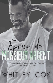 Éprise de Monsieur Argent (Les Mamans Célibataires de San Camanez : Les Vamps du Vino) (French Edition)