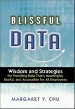 Hardcover Blissful Data: Wisdom and Strategies for Providing Meaningful, Useful, and Accessible Data for All Employees Book