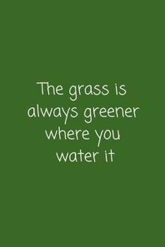 Paperback The grass is always greener where you water it: Lined Notebook Journal Diary Organizer Book