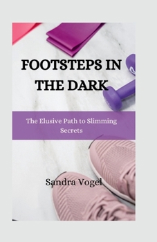 Paperback Footsteps in the Dark: The Elusive Path to Slimming Secrets Book