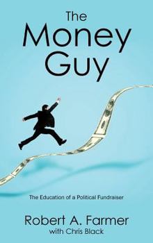 Hardcover The Money Guy: The Education of a Political Fundraiser Book