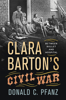 Paperback Clara Barton's Civil War: Between Bullet and Hospital Book