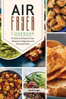 Paperback Air Fryer Cookbook: 81 Quick and Easy Air Fryer Recipes for Beginners and Advanced Users. Book