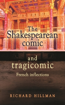 Hardcover The Shakespearean Comic and Tragicomic: French Inflections Book